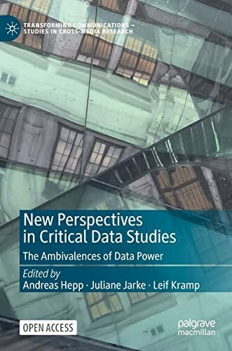 New Perspectives in Critical Data Studies: The Ambivalences of Data Power (Transforming Communications – Studies in Cross-Media Research)