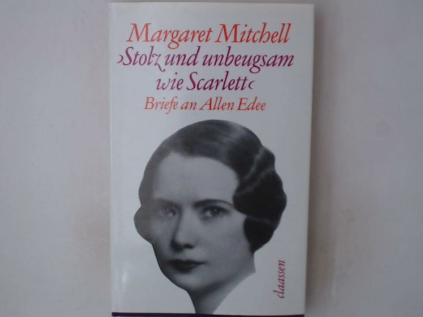 Stolz und unbeugsam wie Scarlett: Margaret Mitchells Briefe an ihren Jugendfreund Allen Edee 1919-1921