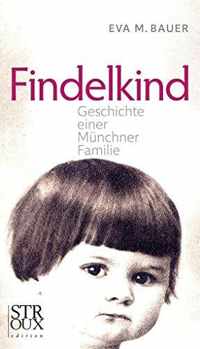 Findelkind: Geschichte einer Münchner Familie