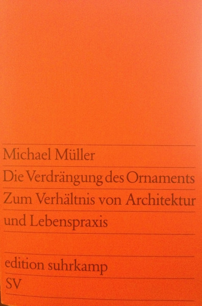 Die Verdrängung des Ornaments: Zum Verhältnis von Architektur und Lebenspraxis (edition suhrkamp)