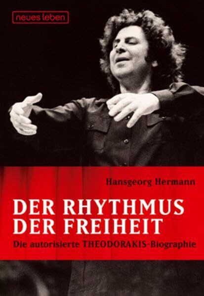 Mikis Theodorakis. Rhythmus der Freiheit: Autorisierte Biografie von Hansgeorg Hermann: Autorisierte Biographie