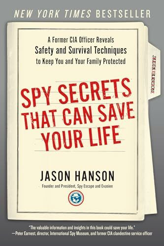 Spy Secrets That Can Save Your Life: A Former CIA Officer Reveals Safety and Survival Techniques to Keep You and Your Family Protected