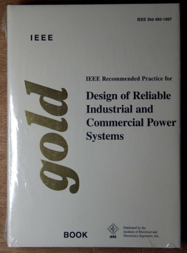 IEEE Recommended Practice for the Design of Reliable Industrial and Commercial Power Systems (The IEEE color book series: Gold book)