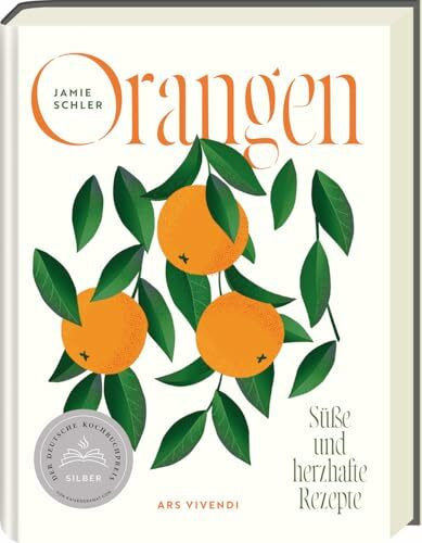 Orangen Kochbuch-Deutscher Kochbuchpreis 2024 SILBER - über 80 Rezepte mit der vielseitigen Zitrusfrucht–Süß & Herzhaft: Entdecken Sie Orangenaromen und Tipps zu Orangensorten