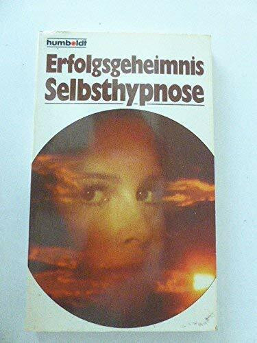 Erfolgsgeheimnis Selbsthypnose. ( Ratgeber).