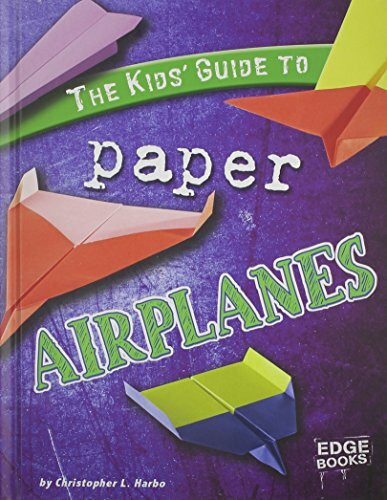 The Kids' Guide to Paper Airplanes (Edge Books; Kids' Guides)