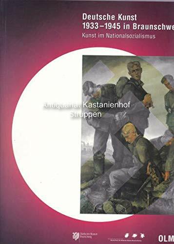 DEUTSCHE KUNST 1933-1945 IN BRAUNSCHWEIG: Kunst im Nationalsozialismus DEUTSCHE KUNST 1933-1945 IN BRAUNSCHWEIG: Kunst im Nationalsozialismus