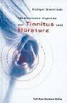 Medizinische Hypnose bei Tinnitus und Hörsturz: Mit einem Beitrag über die Grundlagen der therapeutischen Hypnose v. Dirk Revenstorf