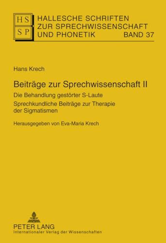 Beiträge zur Sprechwissenschaft II: Die Behandlung gestörter S-Laute- Sprechkundliche Beiträge zur Therapie der Sigmatismen- Herausgegeben von ... zur Sprechwissenschaft und Phonetik, Band 37)