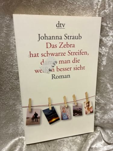 Das Zebra hat schwarze Streifen, damit man die weißen besser sieht: Roman (dtv Literatur)