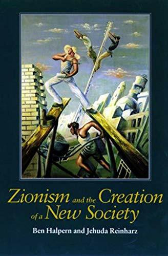Zionism and the Creation of a New Society (Tauber Institute for the Study of European Jewry Series)