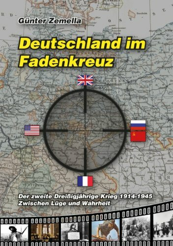 Deutschland im Fadenkreuz: Der zweite dreißigjährige Krieg 1914-1945 - Zwischen Lüge und Wahrheit