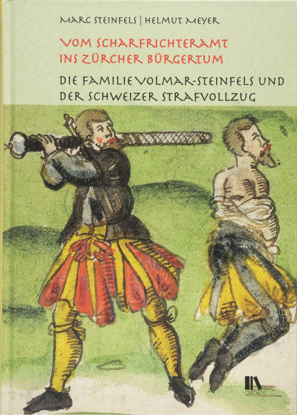Vom Scharfrichteramt ins Zürcher Bürgertum: Die Familie Volmar-Steinfels und der Schweizer Strafvollzug