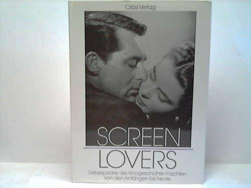 Screen Lovers. Liebespaare, die Kinogeschichte machten. Von den Anfängen bis heute