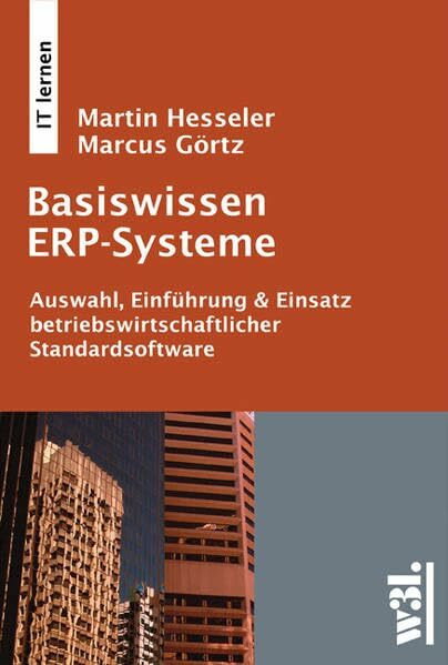 Basiswissen ERP-Systeme: Auswahl, Einführung & Einsatz betriebswirtschaftlicher Standardsoftware