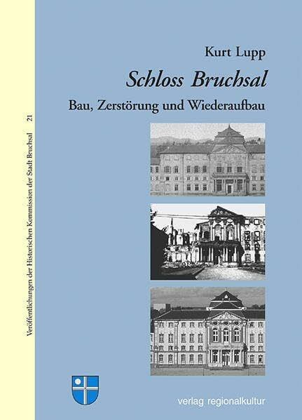 Schloss Bruchsal: Bau, Zerstörung und Wiederaufbau (Veröffentlichungen der Historischen Kommission der Stadt Bruchsal)
