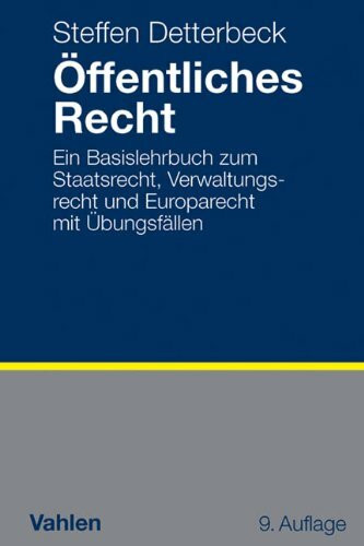 Öffentliches Recht: Ein Basislehrbuch zum Staatsrecht, Verwaltungsrecht und Europarecht mit Übungsfällen