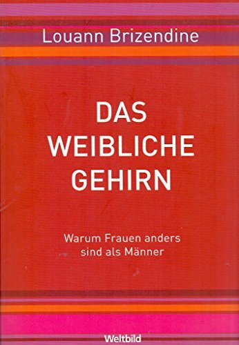 Das weibliche Gehirn: Warum Frauen anders sind als Männer