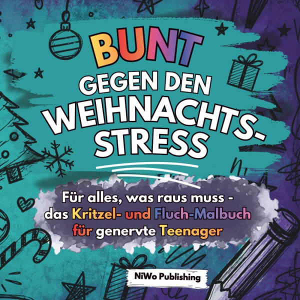 Bunt gegen den Weihnachtsstress – Für alles, was an Weihnachten raus muss: das Kritzel- und Fluch-Malbuch für genervte Teenager