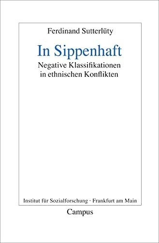 In Sippenhaft: Negative Klassifikationen in ethnischen Konflikten (Frankfurter Beiträge zur Soziologie und Sozialphilosophie, 14)