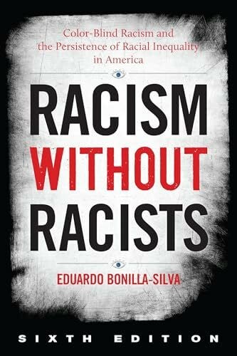 Racism Without Racists: Color-blind Racism and the Persistence of Racial Inequality in America