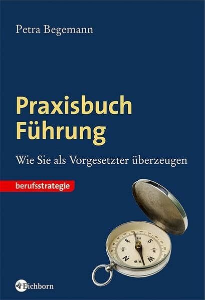 Praxisbuch Führung: Wie Sie als Vorgesetzter überzeugen