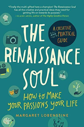 The Renaissance Soul: How to Make Your Passions Your Life―A Creative and Practical Guide