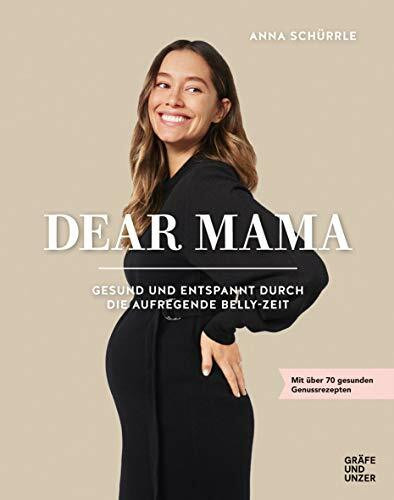 Dear Mama: Gesund und entspannt durch die aufregende Belly-Zeit (Promikochbücher)