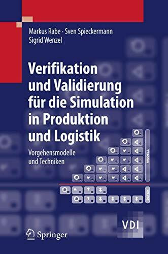 Verifikation und Validierung für die Simulation in Produktion und Logistik: Vorgehensmodelle und Techniken (VDI-Buch)
