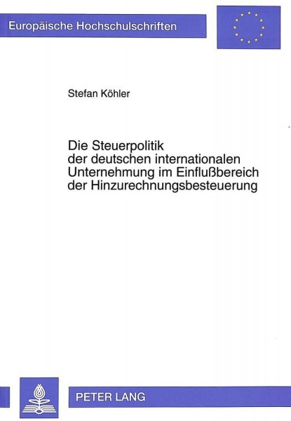 Die Steuerpolitik der deutschen internationalen Unternehmung im Einflußbereich der Hinzurechnungsbes