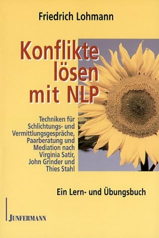 Konflikte lösen mit NLP: Techniken für Schlichtungs- und Vermittlungsgespräche, Paarberatung und Mediation nach Virginia Satir, John Grinder und Thies Stahl