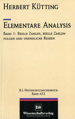 Elementare Analysis: Reelle Zahlen, reelle Zahlenfolgen und unendliche Reihen