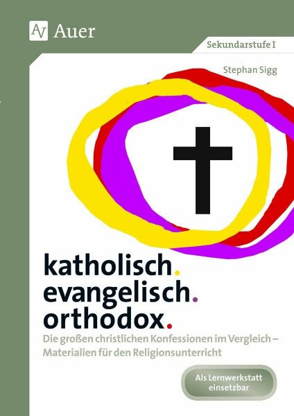 katholisch. evangelisch. orthodox.: Die großen christlichen Konfessionen im Vergleich - Materialien für den Religionsunterricht (5. bis 10. Klasse)