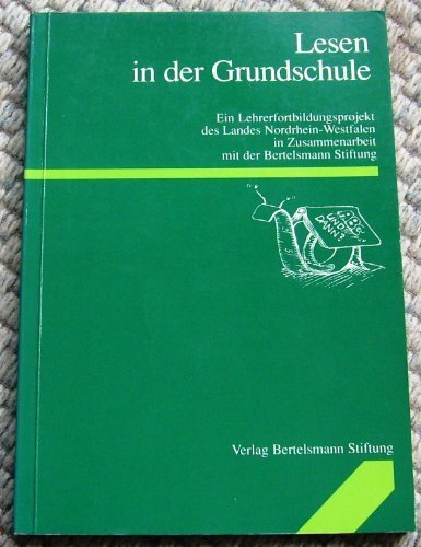 Lesen in der Grundschule: Ein Lehrerfortbildungsprojekt des Landes Nordrhein-Westfalen in Zusammenarbeit mit der Bertelsmann Stiftung