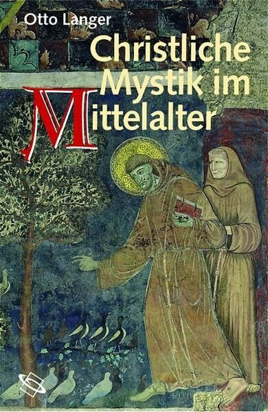 Christliche Mystik im Mittelalter. Wissenschaft, Ökonomie und Gotteserfahrung.