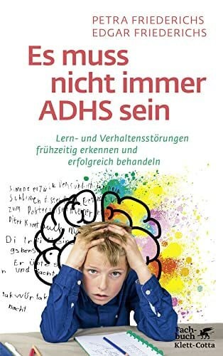 Es muss nicht immer ADHS sein: Lern- und Verhaltensstörungen frühzeitig erkennen und erfolgreich behandeln