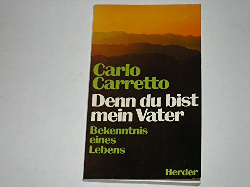 Denn du bist mein Vater. Bekenntnis eines Lebens