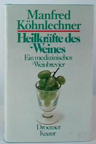 Heilkräfte des Weines. Ein medizinisches Weinbrevier