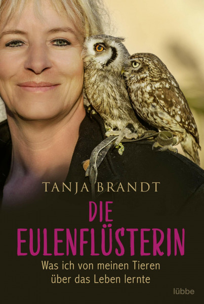 Die Eulenflüsterin: Was ich von meinen Tieren über das Leben lernte