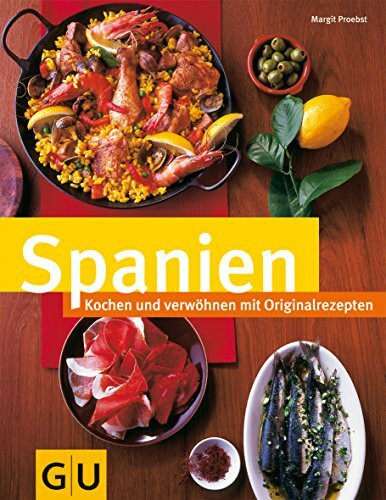 Spanien: Kochen und verwöhnen mit Originalrezepten