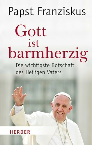 Gott ist barmherzig: Die wichtigste Botschaft des Heiligen Vaters