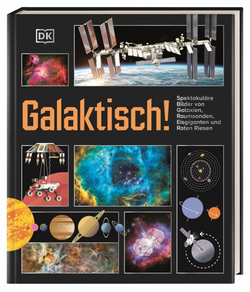 Galaktisch!: Spektakuläre Bilder von Galaxien, Raumsonden, Eisgiganten und Roten Riesen. Der Sternenhimmel ganz nah. Für Kinder ab 9 Jahren