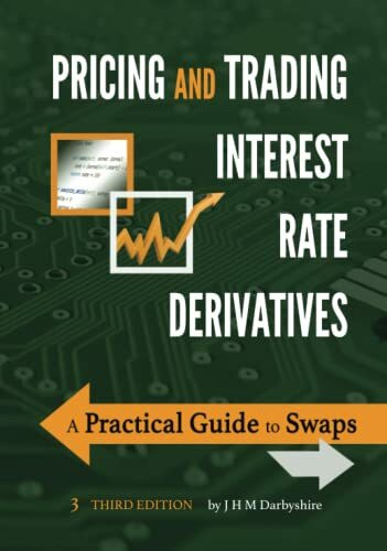 Pricing and Trading Interest Rate Derivatives: A Practical Guide to Swaps