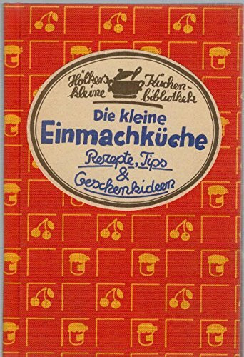 Die kleine Einmachküche: Rezepte, Tips & Geschenkideen