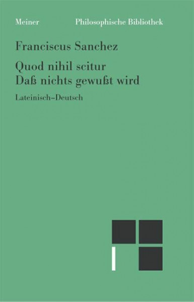 Quod nihil scitur. Daß nichts gewußt wird: Zweisprachige Ausgabe (Philosophische Bibliothek)