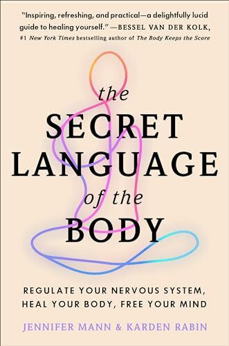 The Secret Language of the Body: Regulate Your Nervous System, Heal Your Body, Free Your Mind