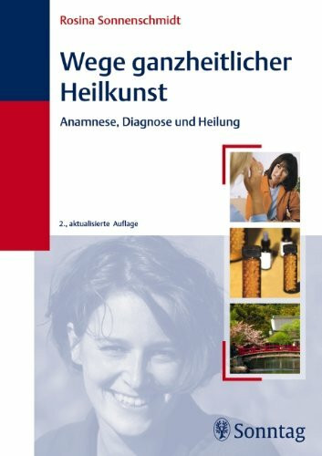 Wege ganzheitlicher Heilkunst: Anamnese, Diagnose und Heilung