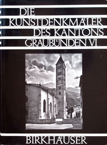 Die Kunstdenkmäler des Kantons Graubünden Bd 6: Puschlav, Misox und Calanca