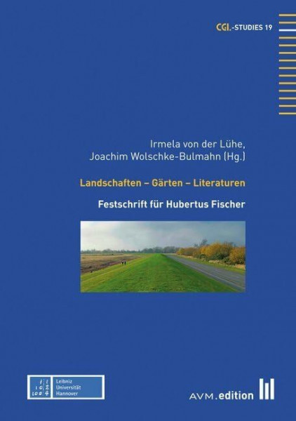 Landschaften - Gärten - Literaturen: Festschrift für Hubertus Fischer (CGL-Studies)
