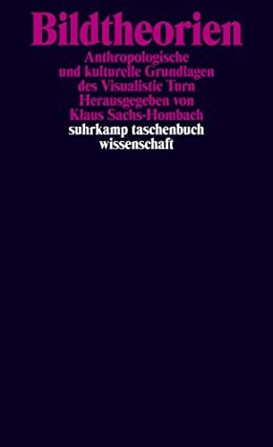 Bildtheorien: Anthropologische und kulturelle Grundlagen des Visualistic Turn (suhrkamp taschenbuch wissenschaft)